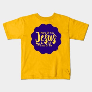 More Of You Jesus Less Of Me Kids T-Shirt